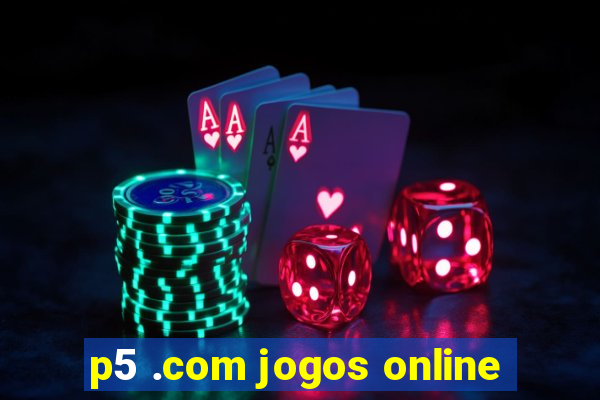 p5 .com jogos online